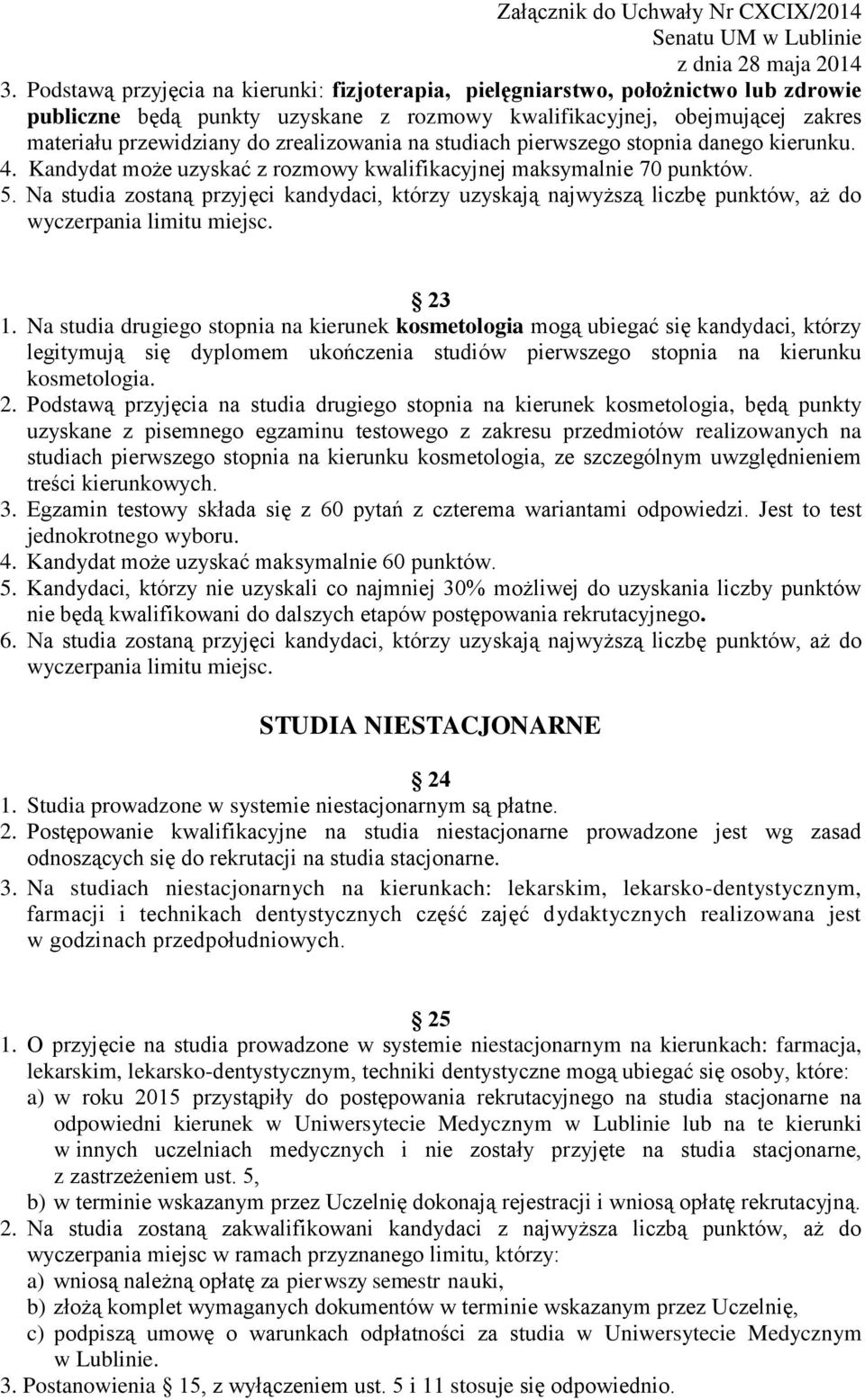 Na studia zostaną przyjęci kandydaci, którzy uzyskają najwyższą liczbę punktów, aż do wyczerpania limitu miejsc. 23 1.