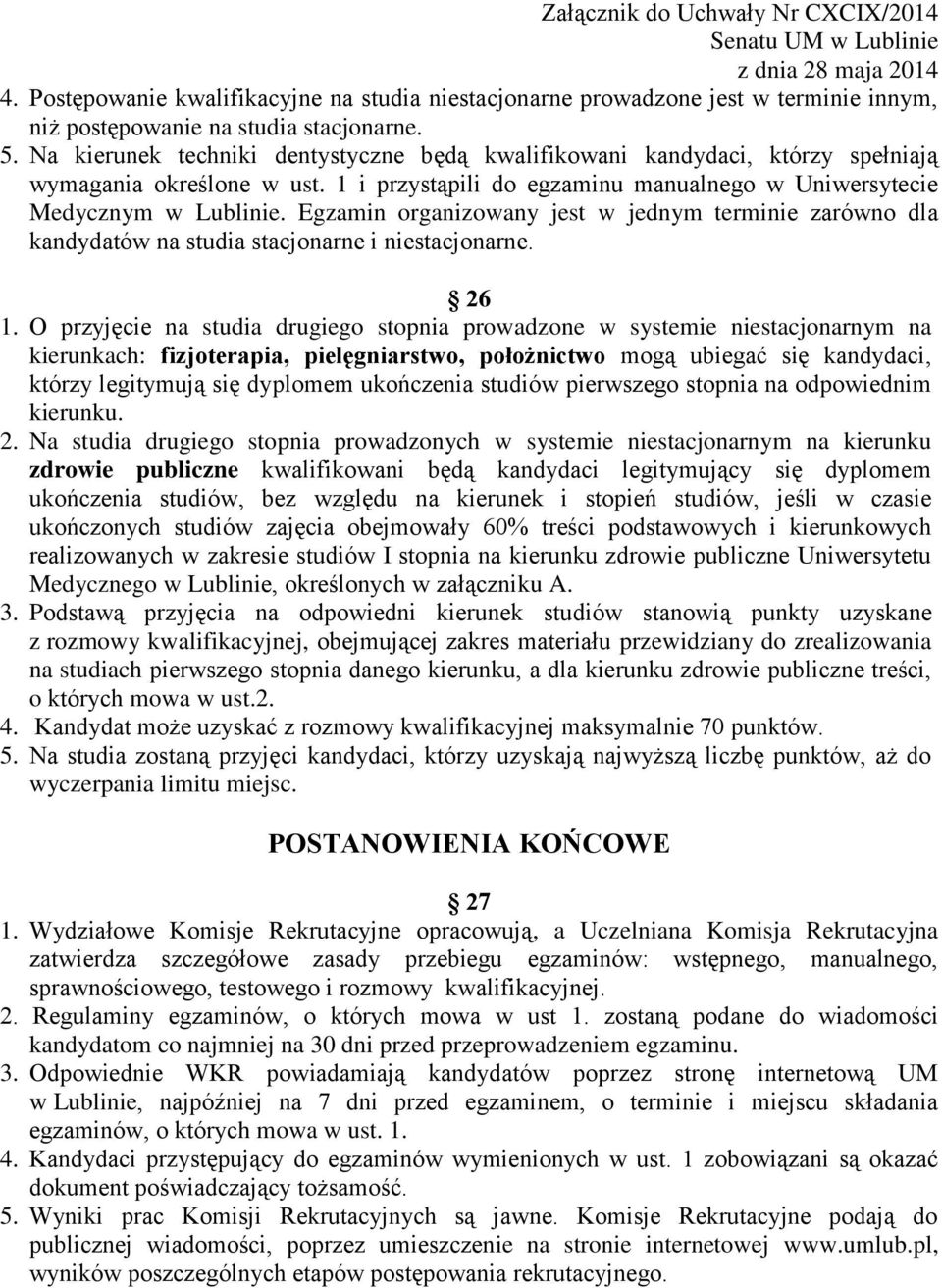 Egzamin organizowany jest w jednym terminie zarówno dla kandydatów na studia stacjonarne i niestacjonarne. 26 1.