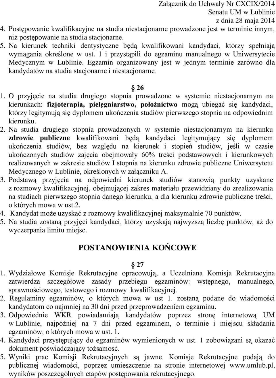 Egzamin organizowany jest w jednym terminie zarówno dla kandydatów na studia stacjonarne i niestacjonarne. 26 1.