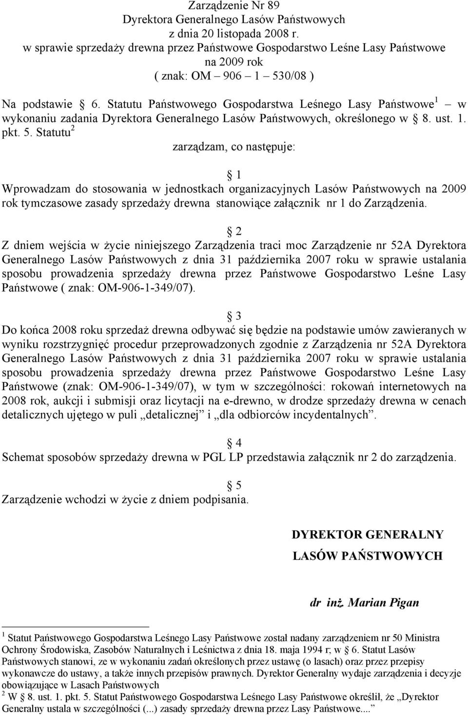 Statutu Państwowego Gospodarstwa Leśnego Lasy Państwowe 1 w wykonaniu zadania Dyrektora Generalnego Lasów Państwowych, określonego w 8. ust. 1. pkt. 5.