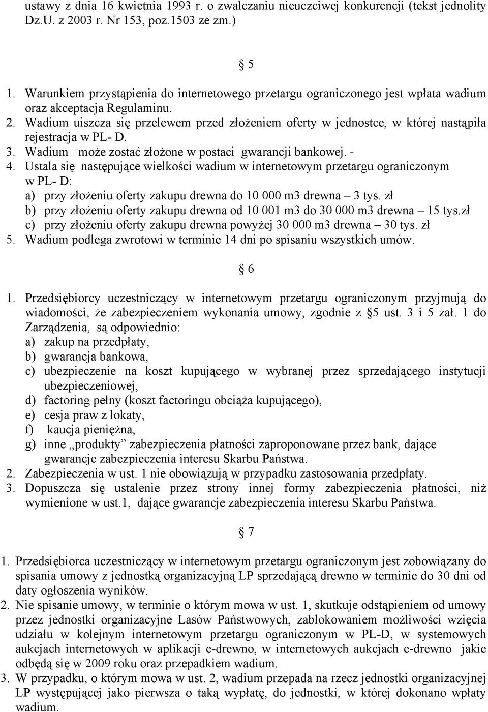 Wadium uiszcza się przelewem przed złożeniem oferty w jednostce, w której nastąpiła rejestracja w PL- D. 3. Wadium może zostać złożone w postaci gwarancji bankowej. 4.