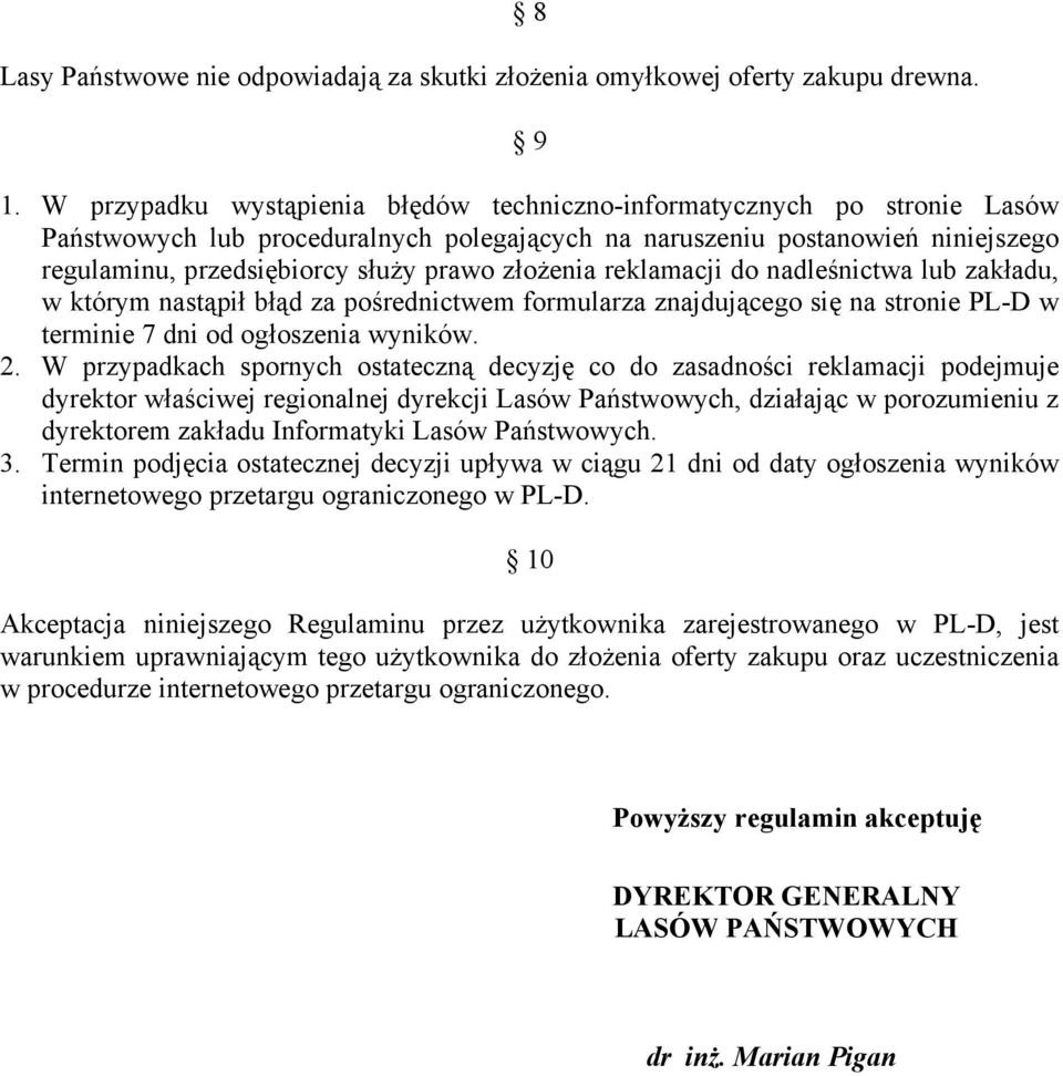 złożenia reklamacji do nadleśnictwa lub zakładu, w którym nastąpił błąd za pośrednictwem formularza znajdującego się na stronie PL-D w terminie 7 dni od ogłoszenia wyników. 2.