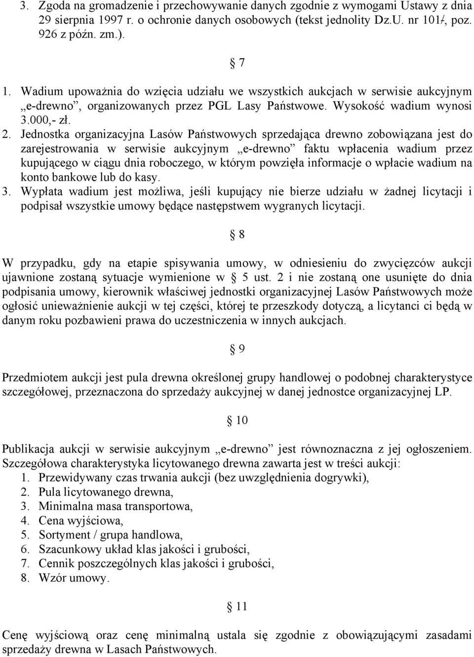 Jednostka organizacyjna Lasów Państwowych sprzedająca drewno zobowiązana jest do zarejestrowania w serwisie aukcyjnym e-drewno faktu wpłacenia wadium przez kupującego w ciągu dnia roboczego, w którym