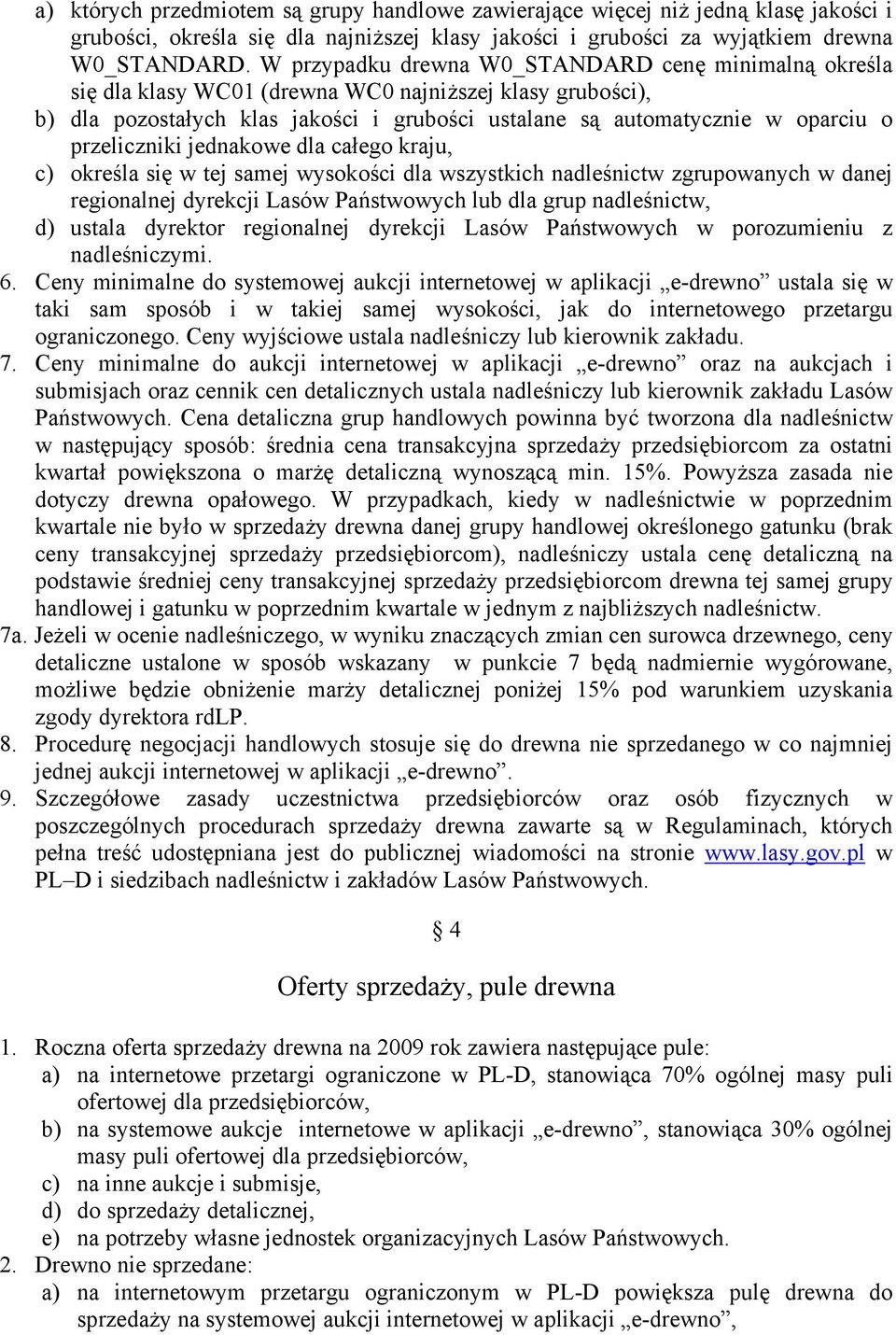 przeliczniki jednakowe dla całego kraju, c) określa się w tej samej wysokości dla wszystkich nadleśnictw zgrupowanych w danej regionalnej dyrekcji Lasów Państwowych lub dla grup nadleśnictw, d)