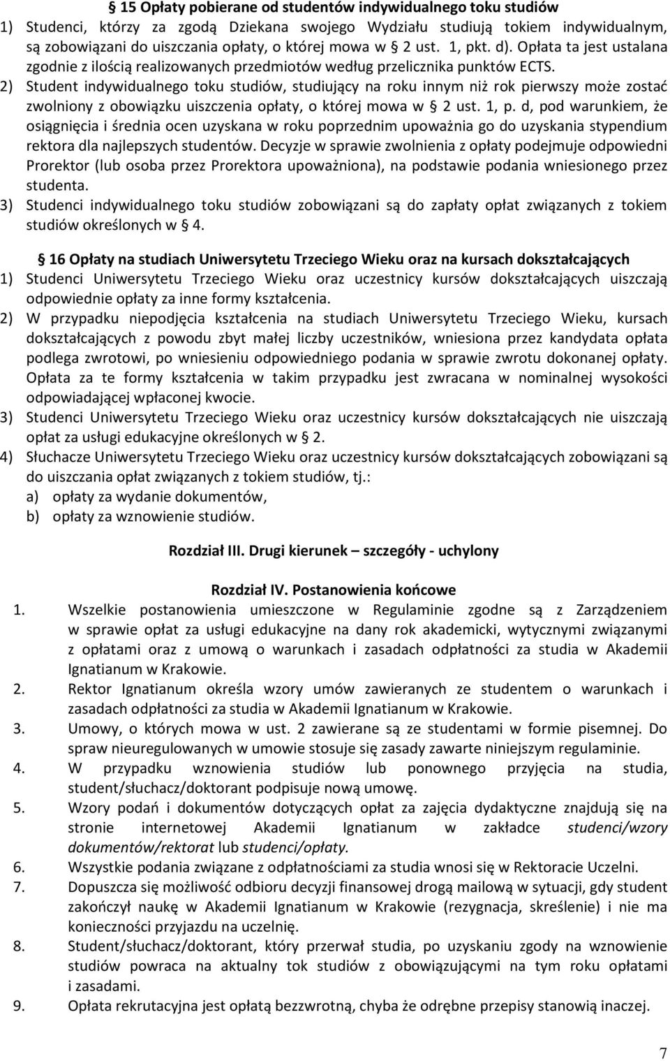 2) Student indywidualnego toku studiów, studiujący na roku innym niż rok pierwszy może zostad zwolniony z obowiązku uiszczenia opłaty, o której mowa w 2 ust. 1, p.