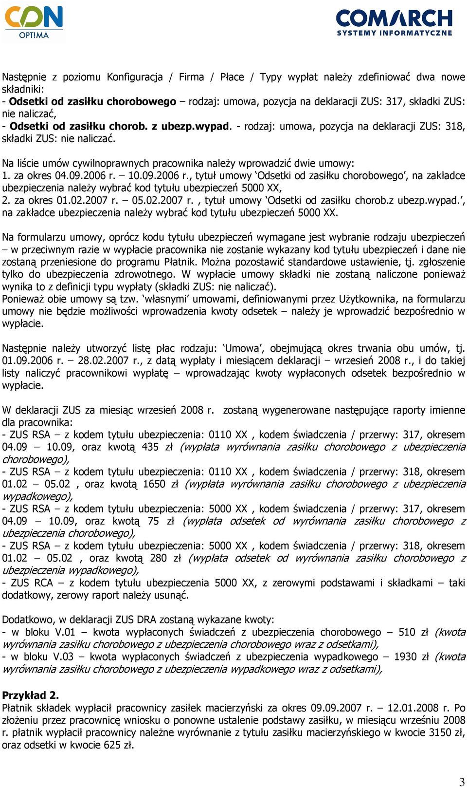 Na liście umów cywilnoprawnych pracownika naleŝy wprowadzić dwie umowy: 1. za okres 04.09.2006 r.