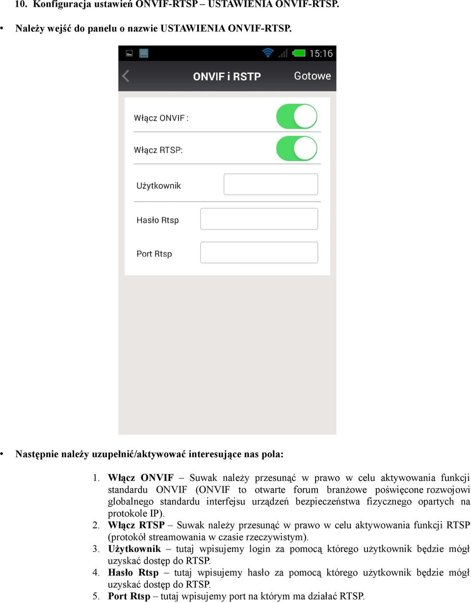 fizycznego opartych na protokole IP). 2. Włącz RTSP Suwak należy przesunąć w prawo w celu aktywowania funkcji RTSP (protokół streamowania w czasie rzeczywistym). 3.