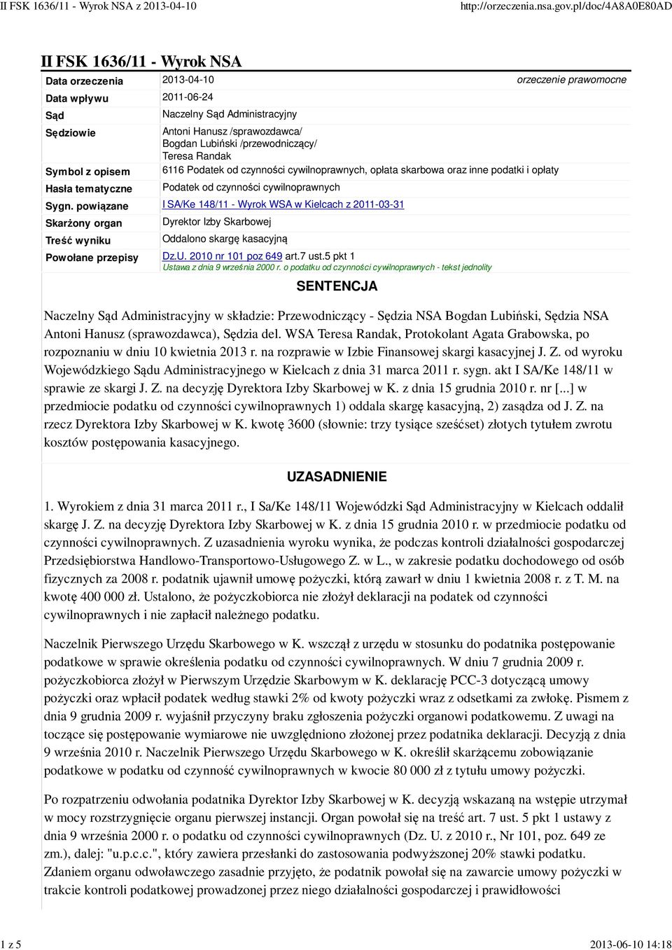 Sygn. powiązane I SA/Ke 148/11 - Wyrok WSA w Kielcach z 2011-03-31 Skarżony organ Treść wyniku Dyrektor Izby Skarbowej Oddalono skargę kasacyjną Powołane przepisy Dz.U. 2010 nr 101 poz 649 art.7 ust.