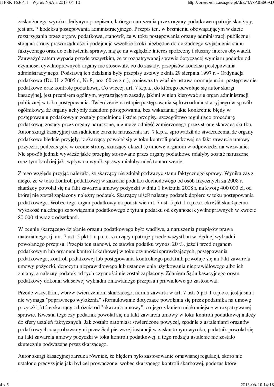 wszelkie kroki niezbędne do dokładnego wyjaśnienia stanu faktycznego oraz do załatwienia sprawy, mając na względzie interes społeczny i słuszny interes obywateli.