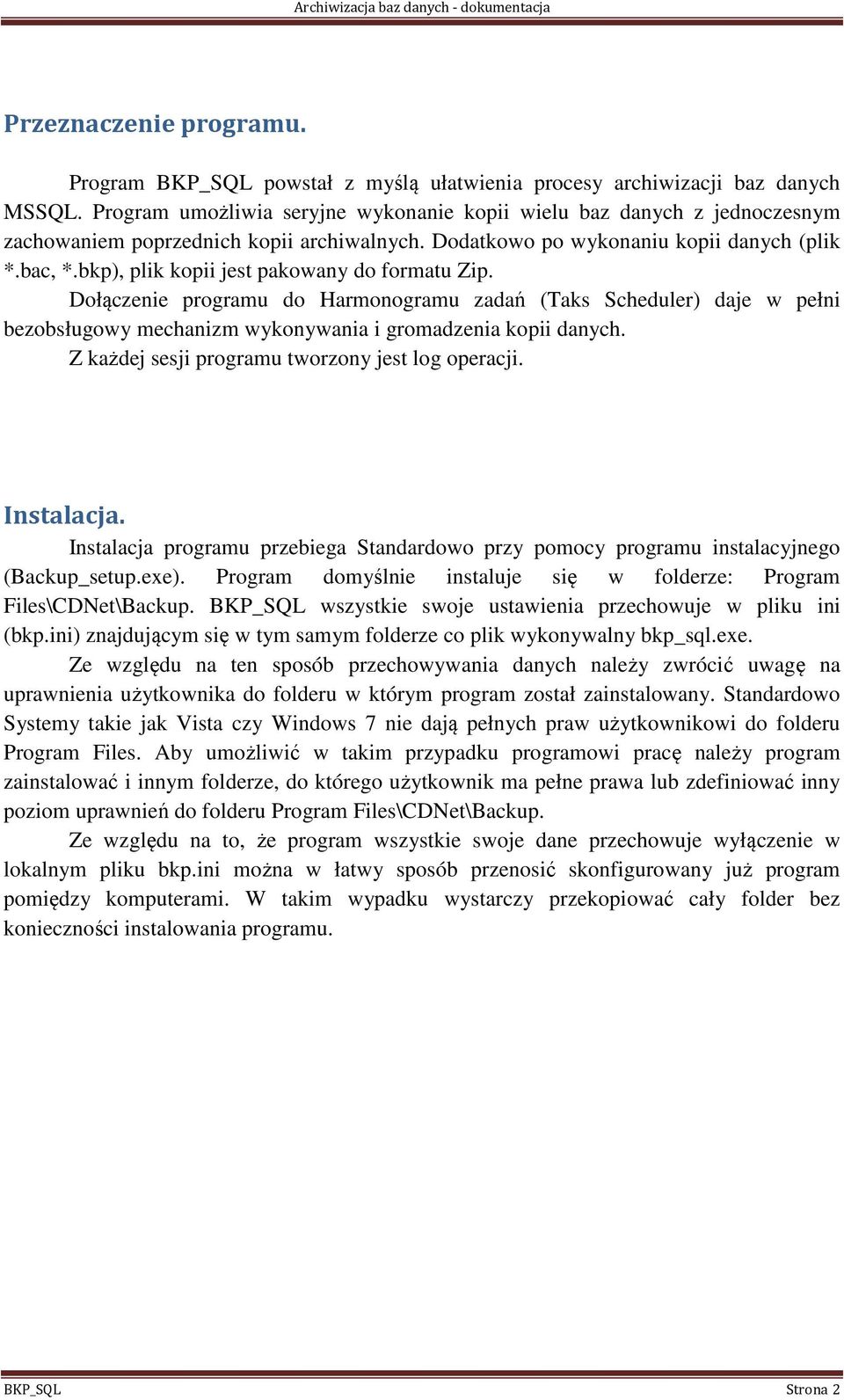 bkp), plik kopii jest pakowany do formatu Zip. Dołączenie programu do Harmonogramu zadań (Taks Scheduler) daje w pełni bezobsługowy mechanizm wykonywania i gromadzenia kopii danych.