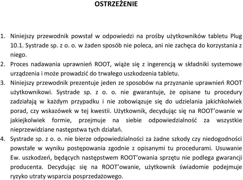 Niniejszy przewodnik prezentuje jeden ze sposobów na przyznanie uprawnieo ROOT użytkownikowi. Systrade sp. z o.