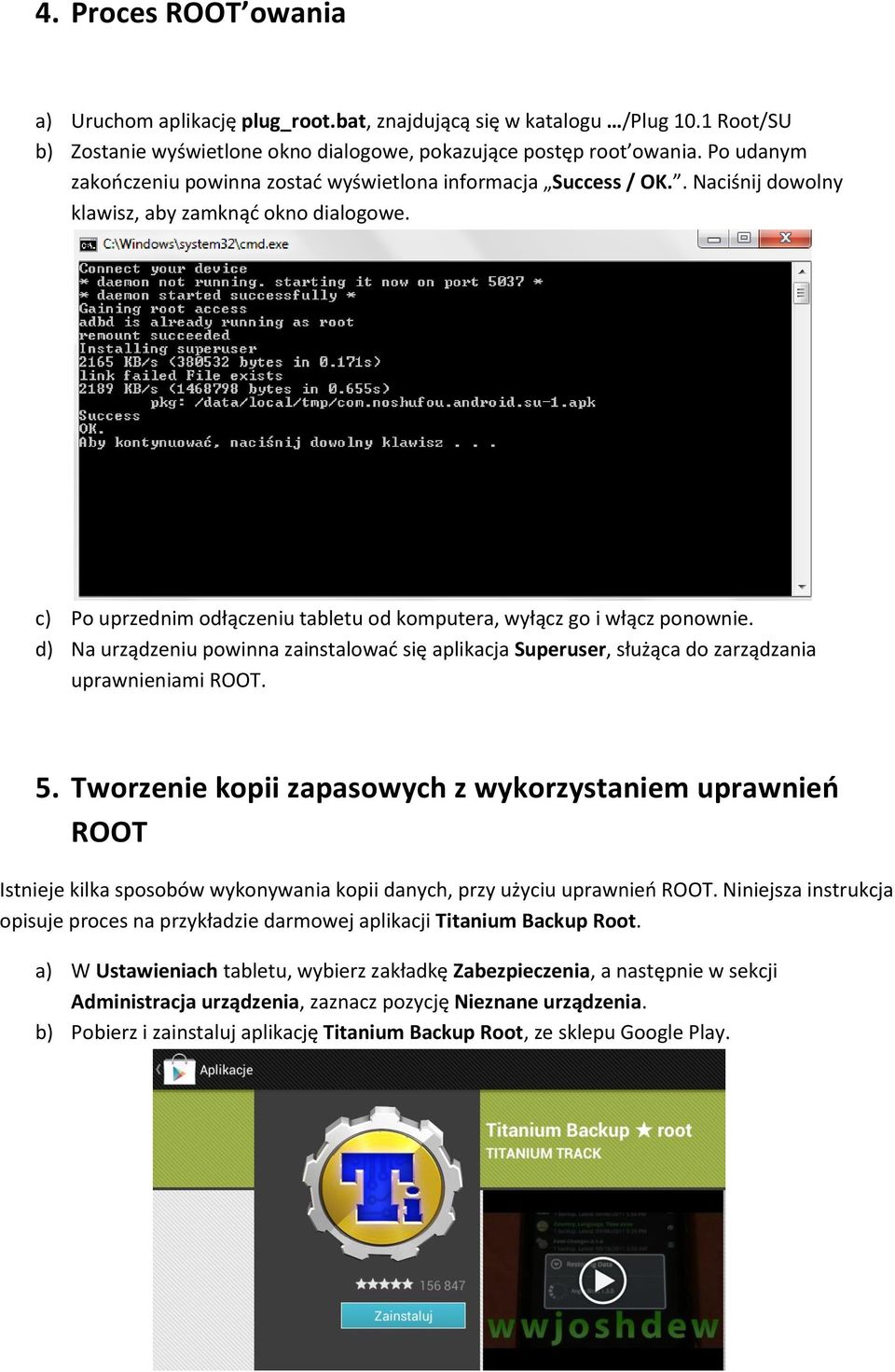 c) Po uprzednim odłączeniu tabletu od komputera, wyłącz go i włącz ponownie. d) Na urządzeniu powinna zainstalowad się aplikacja Superuser, służąca do zarządzania uprawnieniami ROOT. 5.