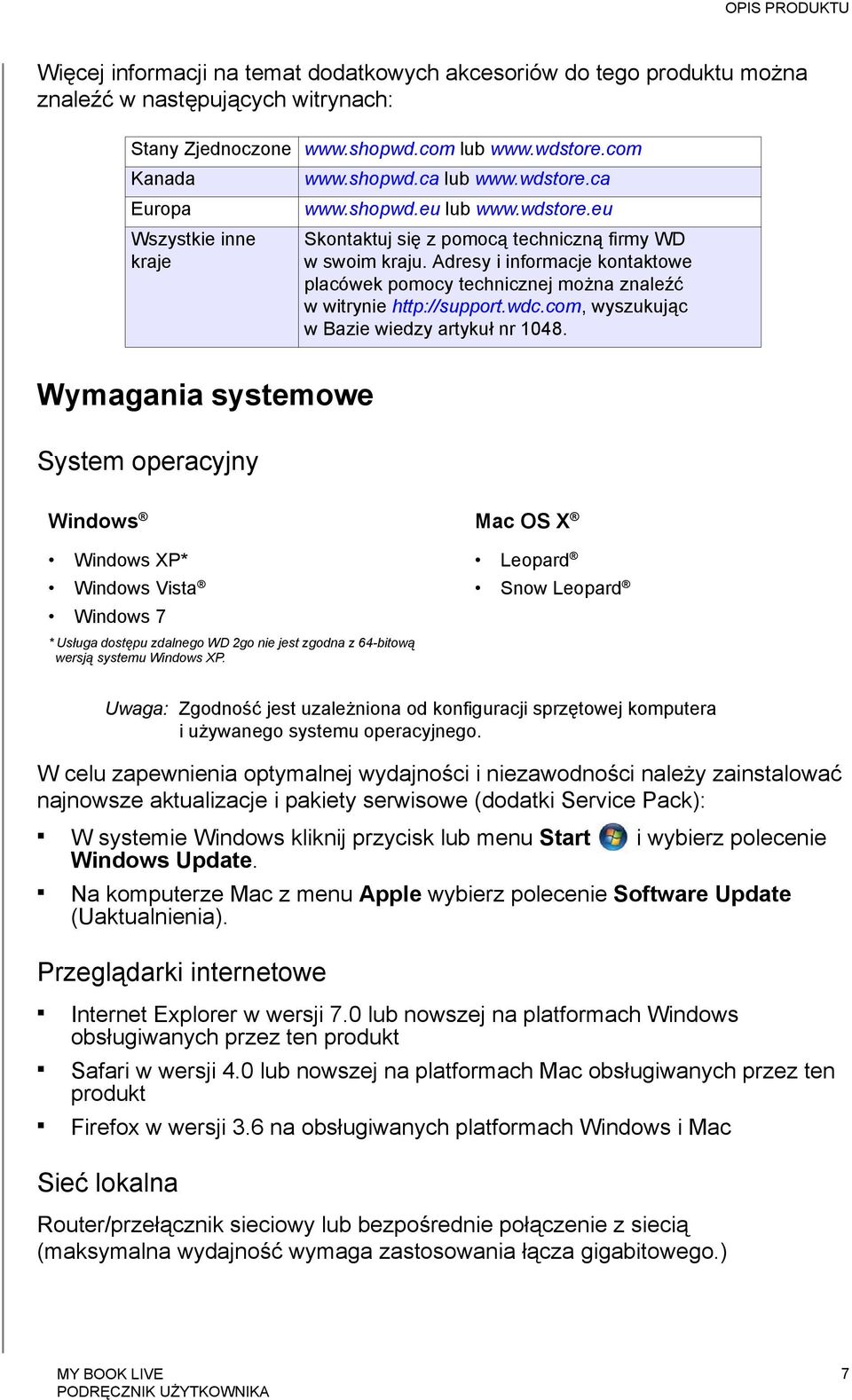 Adresy i informacje kontaktowe placówek pomocy technicznej można znaleźć w witrynie http://support.wdc.com, wyszukując w Bazie wiedzy artykuł nr 1048.