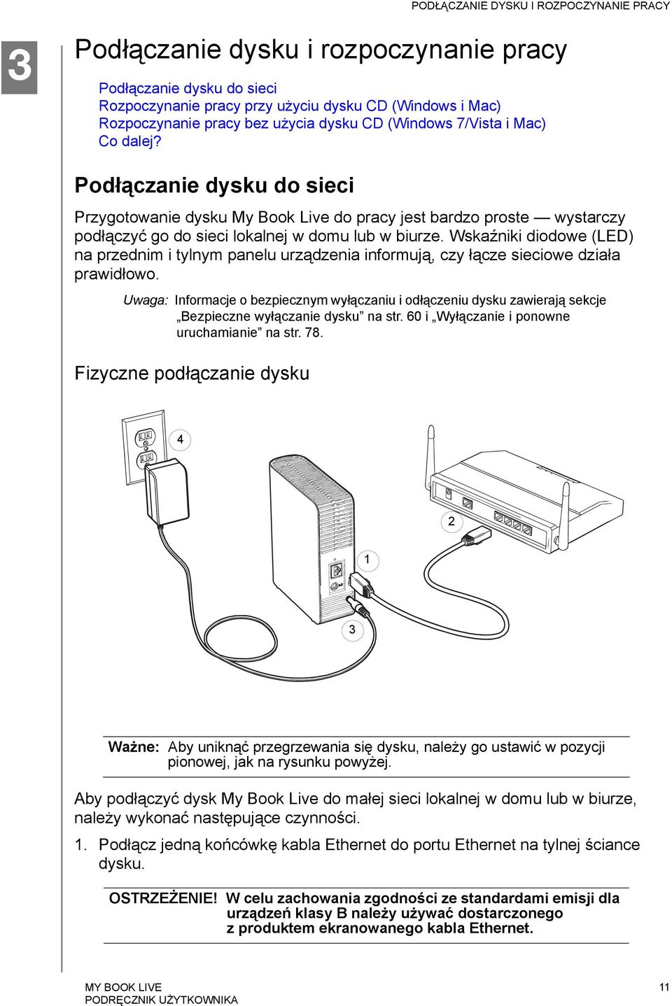 Wskaźniki diodowe (LED) na przednim i tylnym panelu urządzenia informują, czy łącze sieciowe działa prawidłowo.