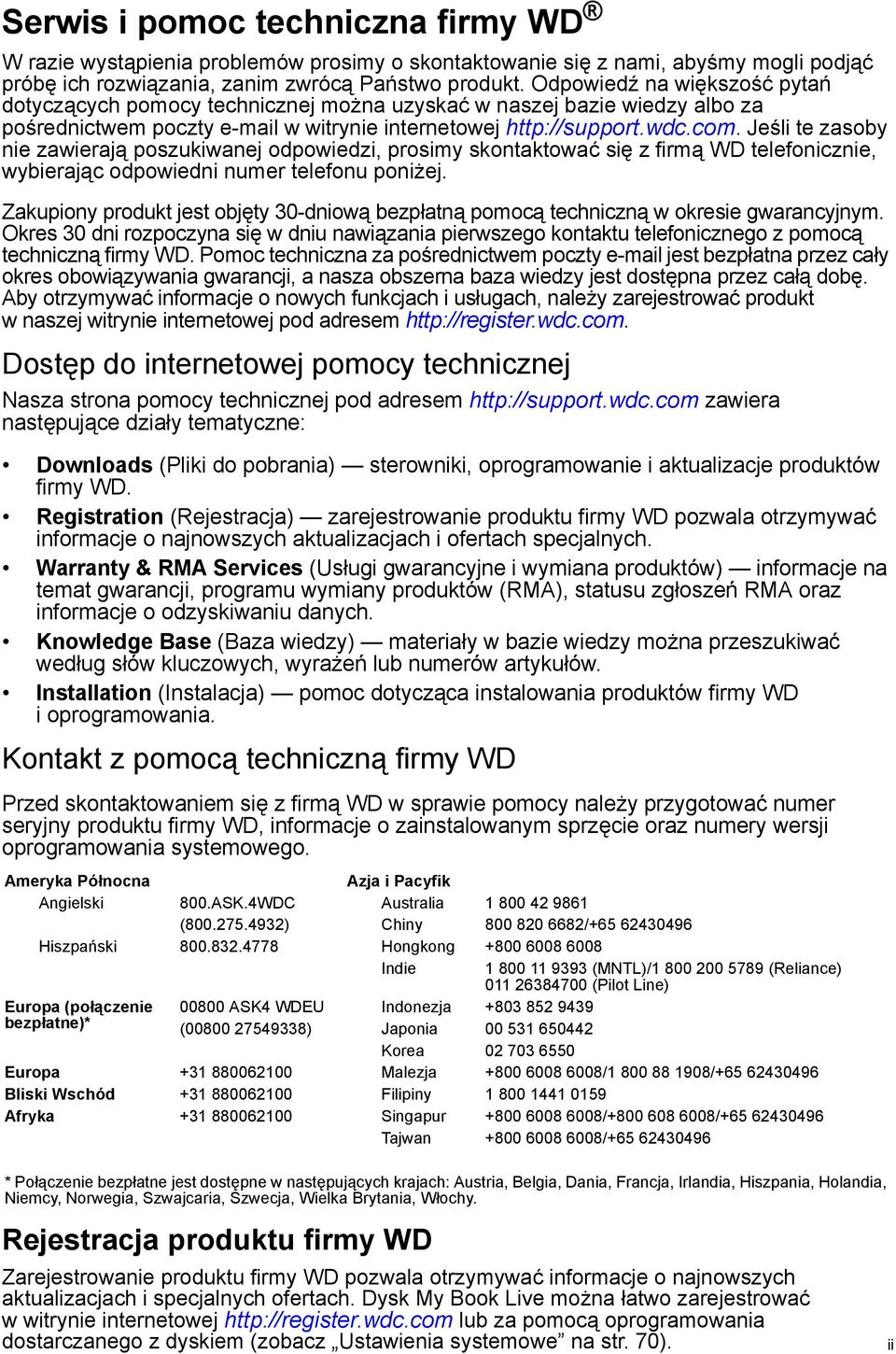 Jeśli te zasoby nie zawierają poszukiwanej odpowiedzi, prosimy skontaktować się z firmą WD telefonicznie, wybierając odpowiedni numer telefonu poniżej.