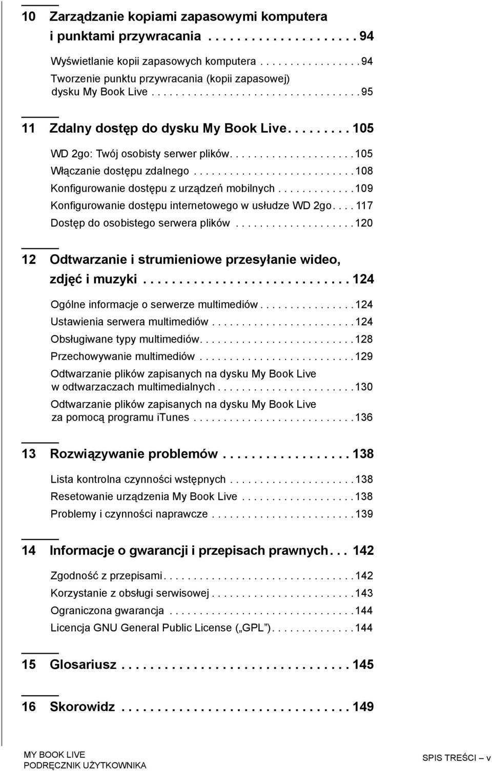 ........ 105 WD 2go: Twój osobisty serwer plików..................... 105 Włączanie dostępu zdalnego........................... 108 Konfigurowanie dostępu z urządzeń mobilnych.