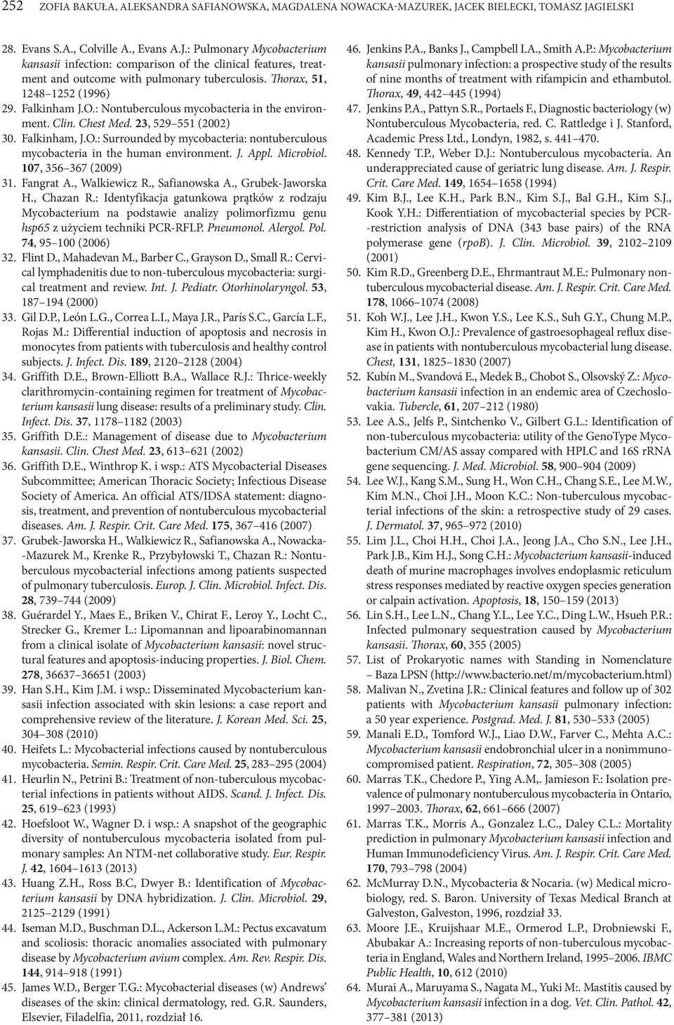 Thorax, 51, 1248 1252 (1996) 29. Falkinham J.O.: Nontuberculous mycobacteria in the environment. Clin. Chest Med. 23, 529 551 (2002) 30. Falkinham, J.O.: Surrounded by mycobacteria: nontuberculous mycobacteria in the human environment.