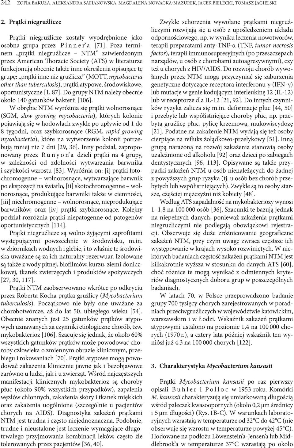 Poza terminem prątki niegruźlicze NTM zatwierdzonym przez American Thoracic Society (ATS) w literaturze funkcjonują obecnie także inne określenia opisujące tę grupę: prątki inne niż gruźlicze (MOTT,
