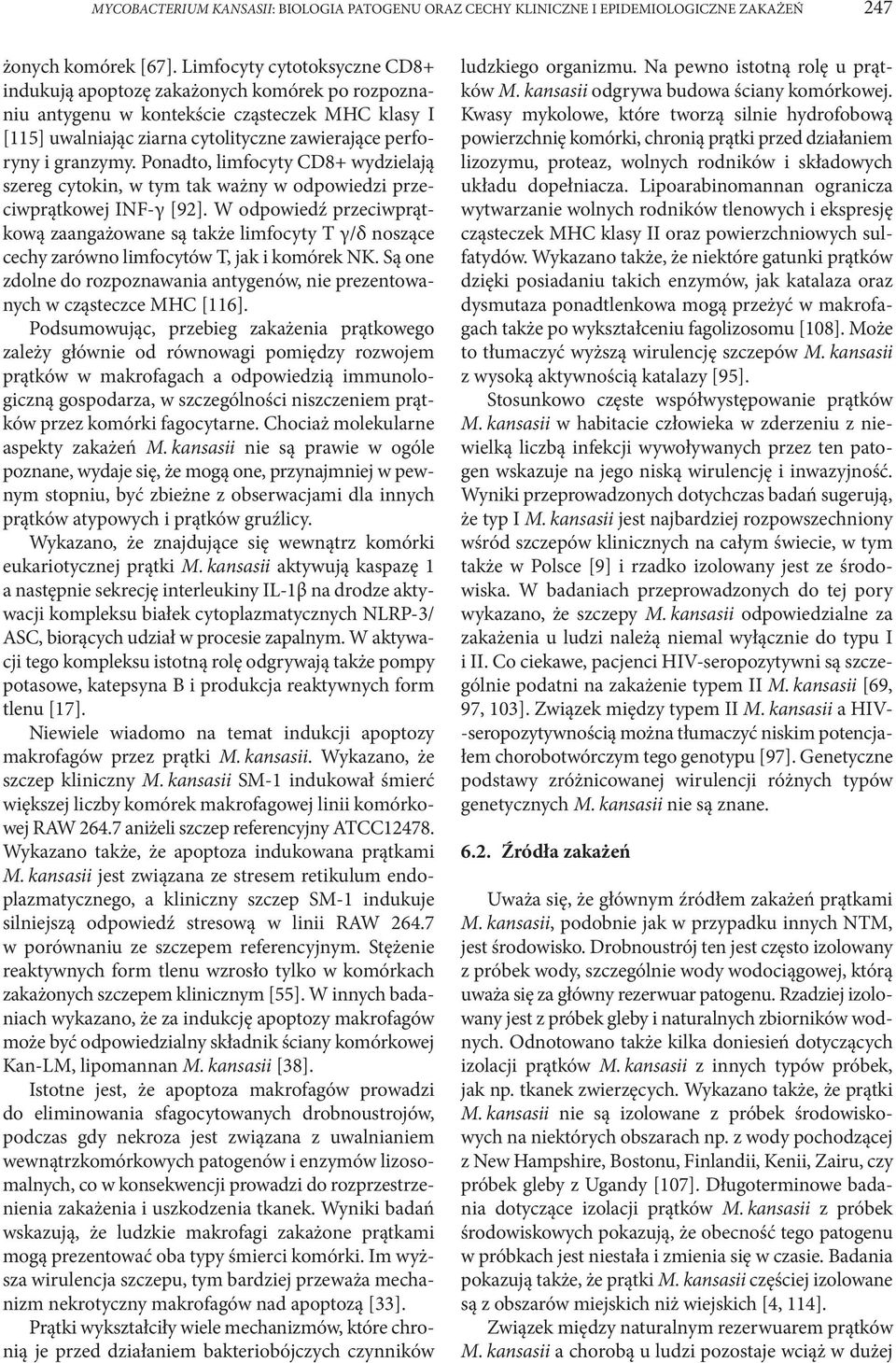 Ponadto, limfocyty CD8+ wydzielają szereg cytokin, w tym tak ważny w odpowiedzi przeciwprątkowej INF-γ [92].