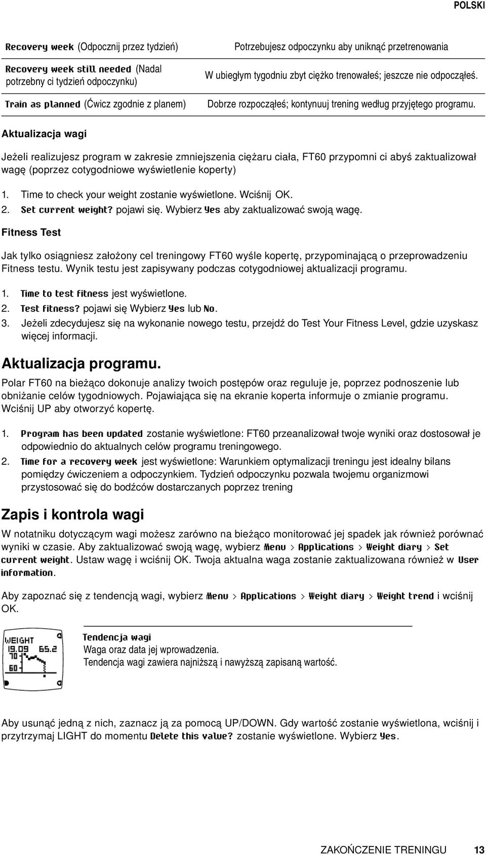 Aktualizacja wagi Jeżeli realizujesz program w zakresie zmniejszenia ciężaru ciała, FT60 przypomni ci abyś zaktualizował wagę (poprzez cotygodniowe wyświetlenie koperty) Time to check your weight