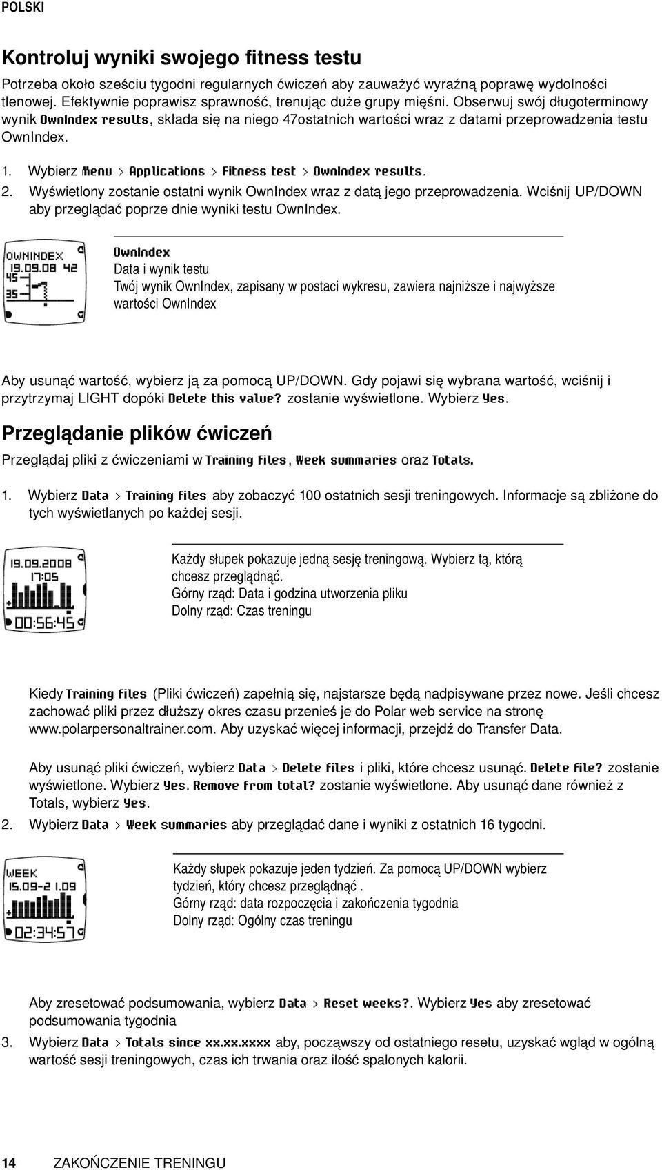 Wybierz Menu > Applications > Fitness test > OwnIndex results. Wyświetlony zostanie ostatni wynik OwnIndex wraz z datą jego przeprowadzenia.