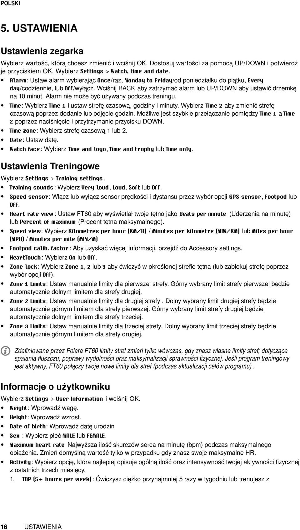 Alarm nie może być używany podczas treningu. Time: Wybierz Time 1 i ustaw strefę czasową, godziny i minuty. Wybierz Time 2 aby zmienić strefę czasową poprzez dodanie lub odjęcie godzin.