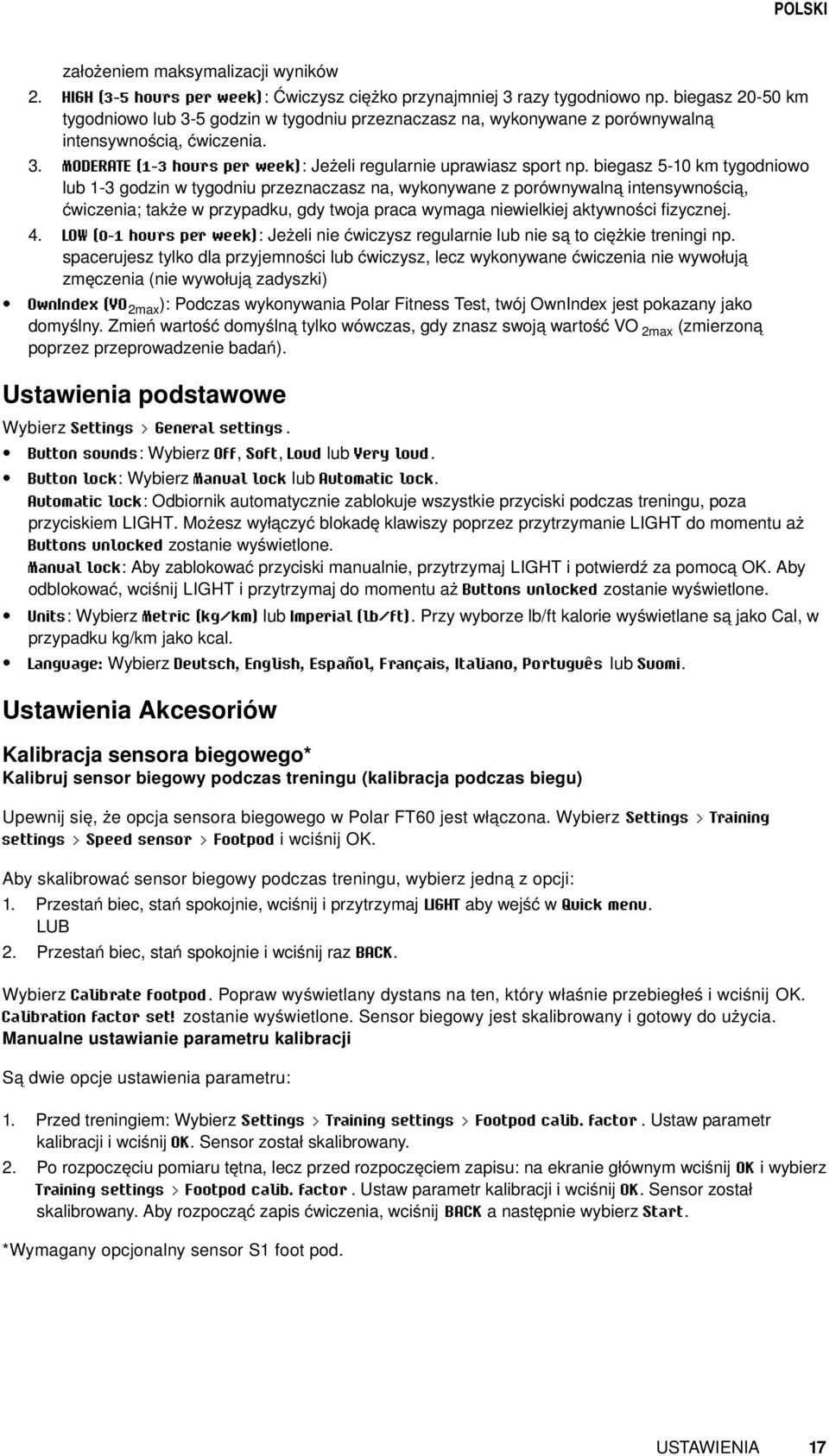 biegasz 5-10 km tygodniowo lub 1-3 godzin w tygodniu przeznaczasz na, wykonywane z porównywalną intensywnością, ćwiczenia; także w przypadku, gdy twoja praca wymaga niewielkiej aktywności fizycznej.