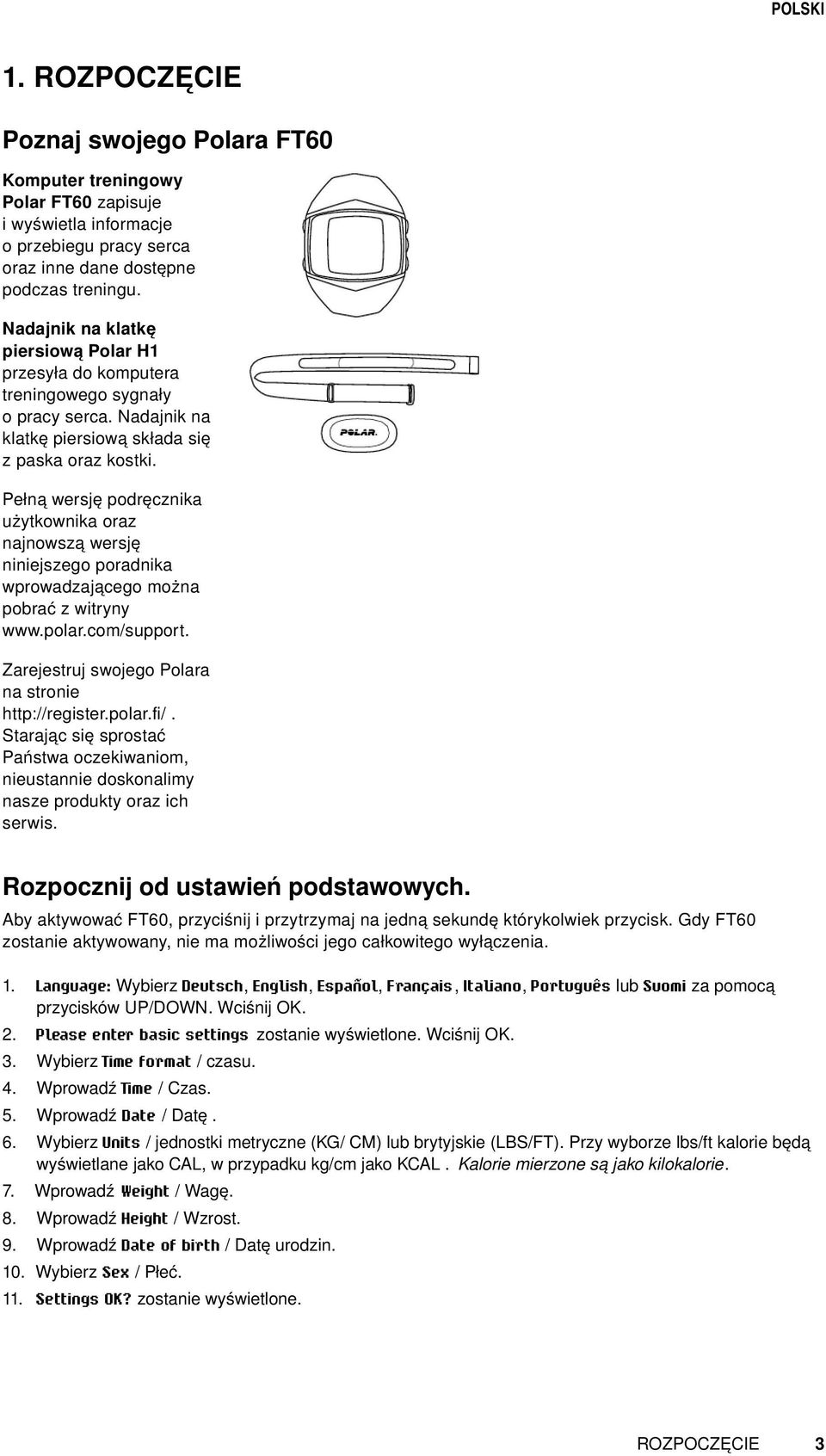 Pełną wersję podręcznika użytkownika oraz najnowszą wersję niniejszego poradnika wprowadzającego można pobrać z witryny www.polar.com/support. Zarejestruj swojego Polara na stronie http://register.