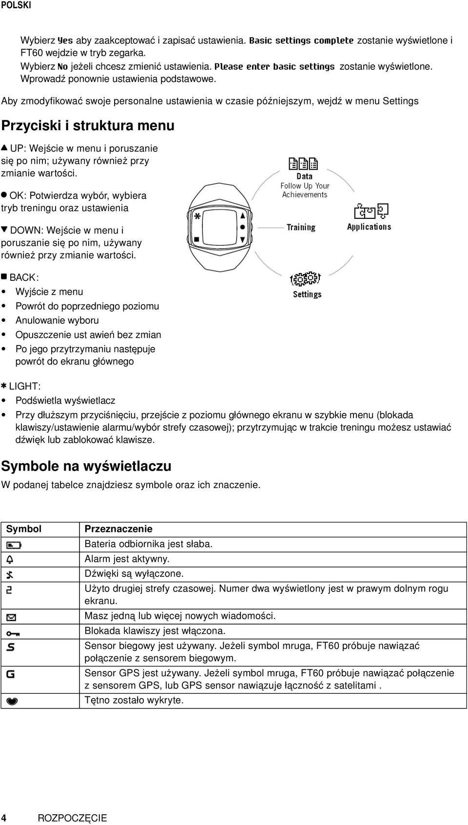 Aby zmodyfikować swoje personalne ustawienia w czasie późniejszym, wejdź w menu Settings Przyciski i struktura menu UP: Wejście w menu i poruszanie się po nim; używany również przy zmianie wartości.