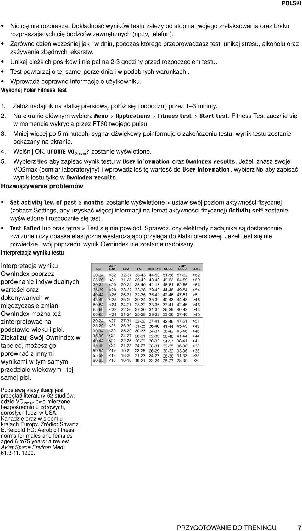 Unikaj ciężkich posiłków i nie pal na 2-3 godziny przed rozpoczęciem testu. Test powtarzaj o tej samej porze dnia i w podobnych warunkach. Wprowadź poprawne informacje o użytkowniku.
