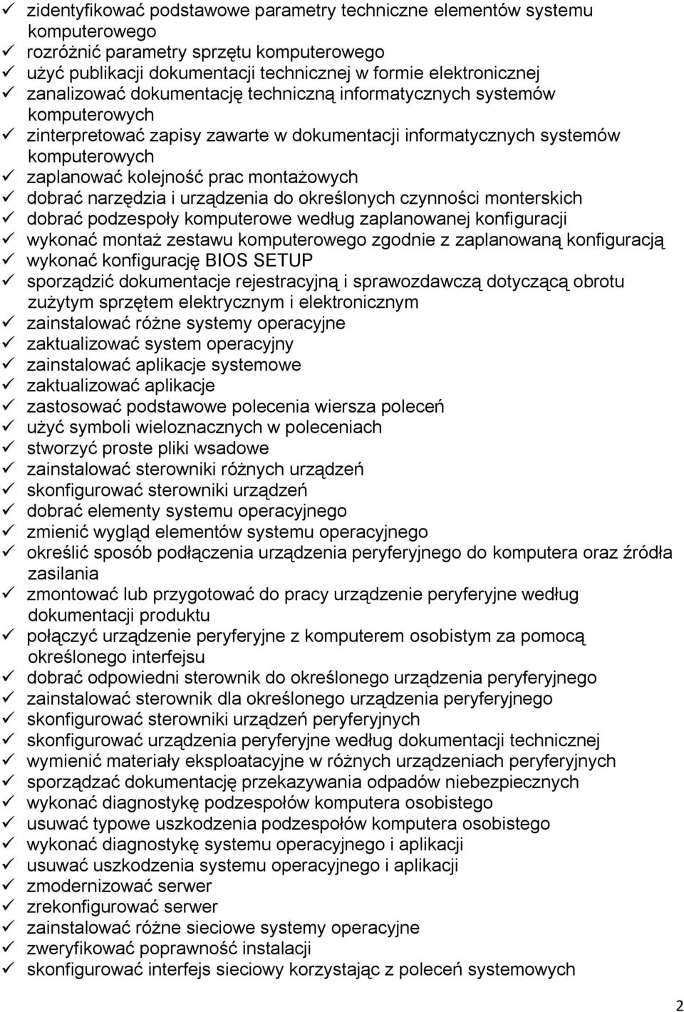 narzędzia i urządzenia do określonych czynności monterskich dobrać podzespoły komputerowe według zaplanowanej konfiguracji wykonać montaż zestawu komputerowego zgodnie z zaplanowaną konfiguracją