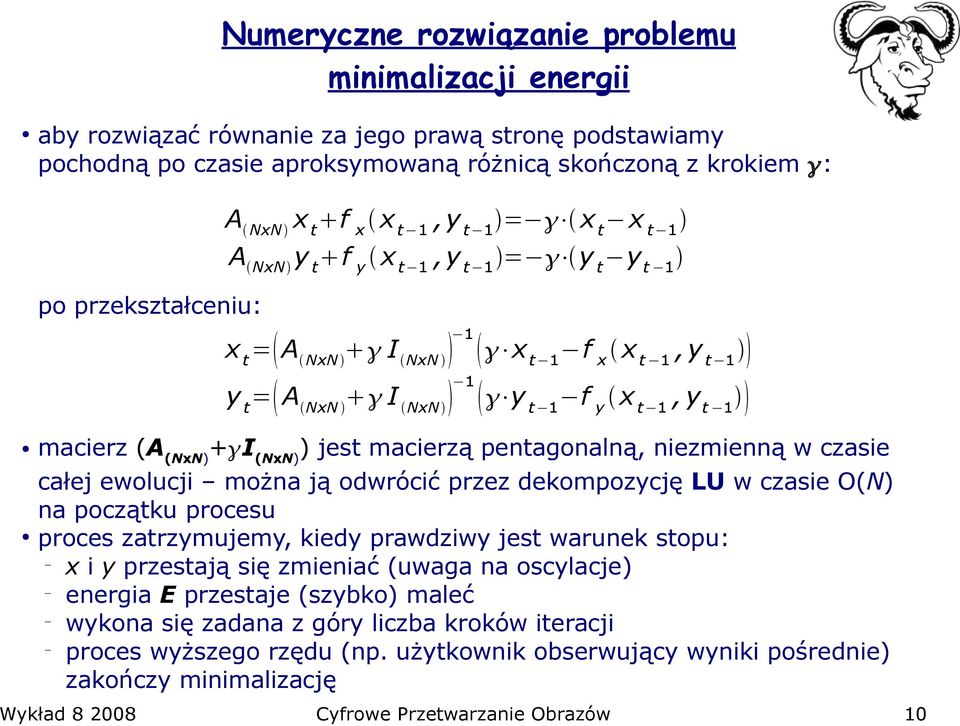 I NxN 1 y t1 f y x t1, y t 1 całej ewolucji można ją odwrócić przez dekompozycję LU w czasie O(N) na początku procesu proces zatrzymujemy, kiedy prawdziwy jest warunek stopu: x i y przestają się