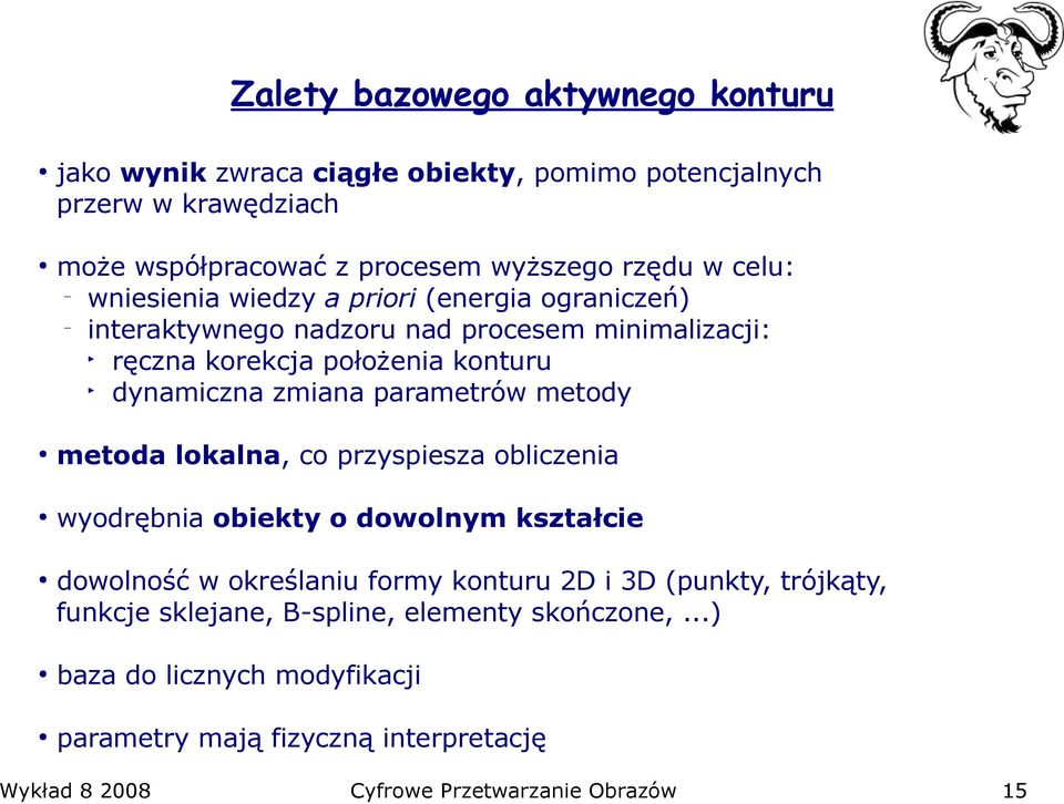 parametrów metody metoda lokalna, co przyspiesza obliczenia wyodrębnia obiekty o dowolnym kształcie dowolność w określaniu formy konturu 2D i 3D (punkty,