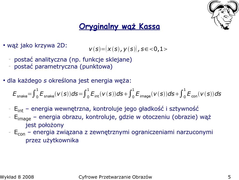 v s ds 0 1 E image v s ds 0 1 E con v s ds Eint energia wewnętrzna, kontroluje jego gładkość i sztywność Eimage energia obrazu,