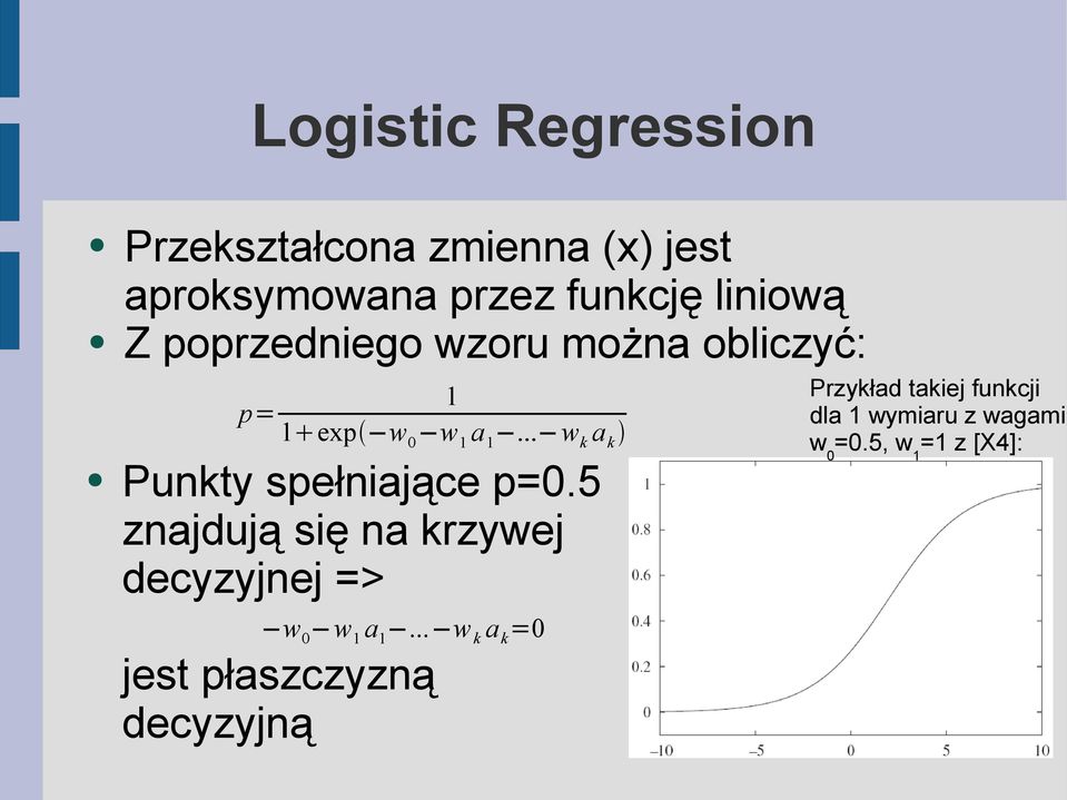 .. w k a k Punkty spełniające p=0.5 znajdują się na krzywej decyzyjnej => w 0 w 1 a 1.