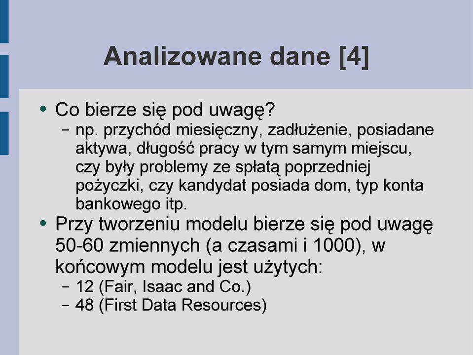 problemy ze spłatą poprzedniej pożyczki, czy kandydat posiada dom, typ konta bankowego itp.