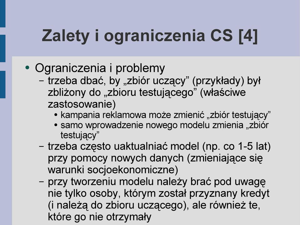 trzeba często uaktualniać model (np.