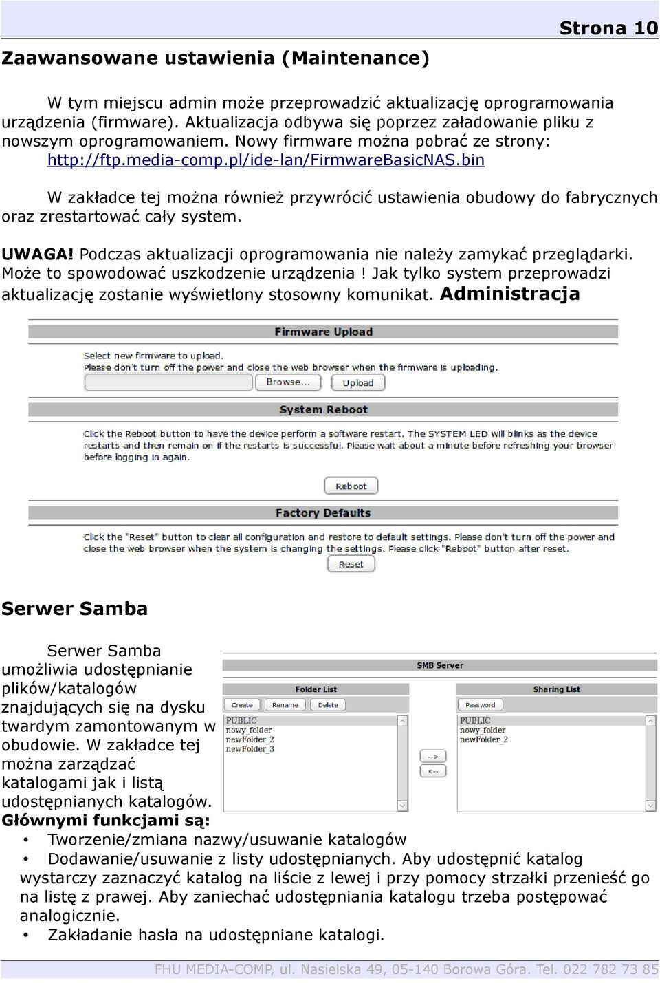 bin W zakładce tej można również przywrócić ustawienia obudowy do fabrycznych oraz zrestartować cały system. UWAGA! Podczas aktualizacji oprogramowania nie należy zamykać przeglądarki.