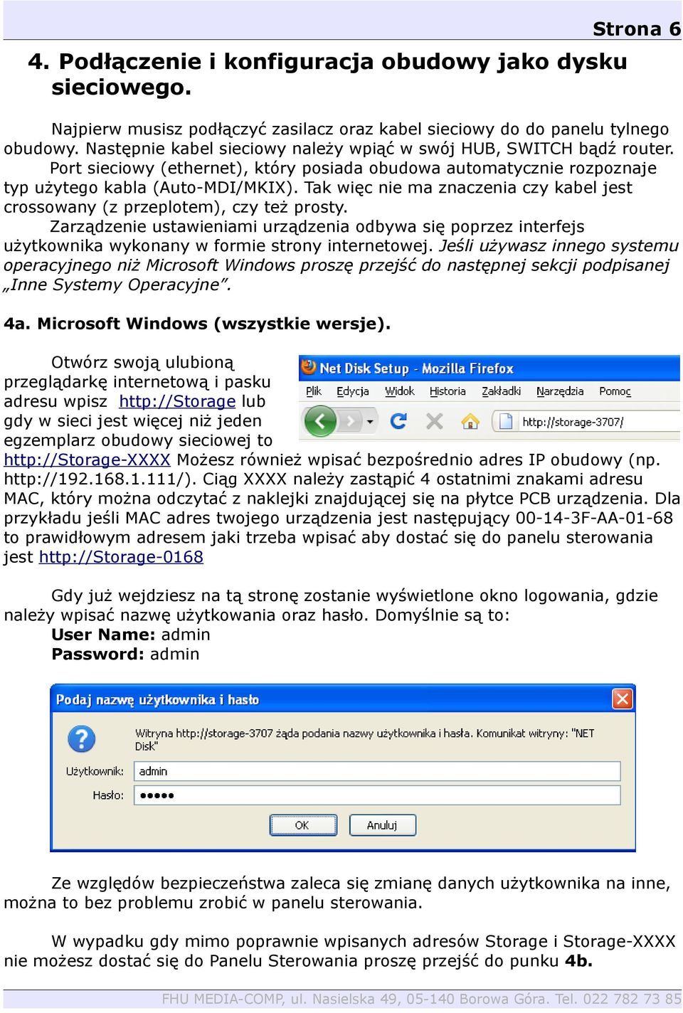 Tak więc nie ma znaczenia czy kabel jest crossowany (z przeplotem), czy też prosty. Zarządzenie ustawieniami urządzenia odbywa się poprzez interfejs użytkownika wykonany w formie strony internetowej.