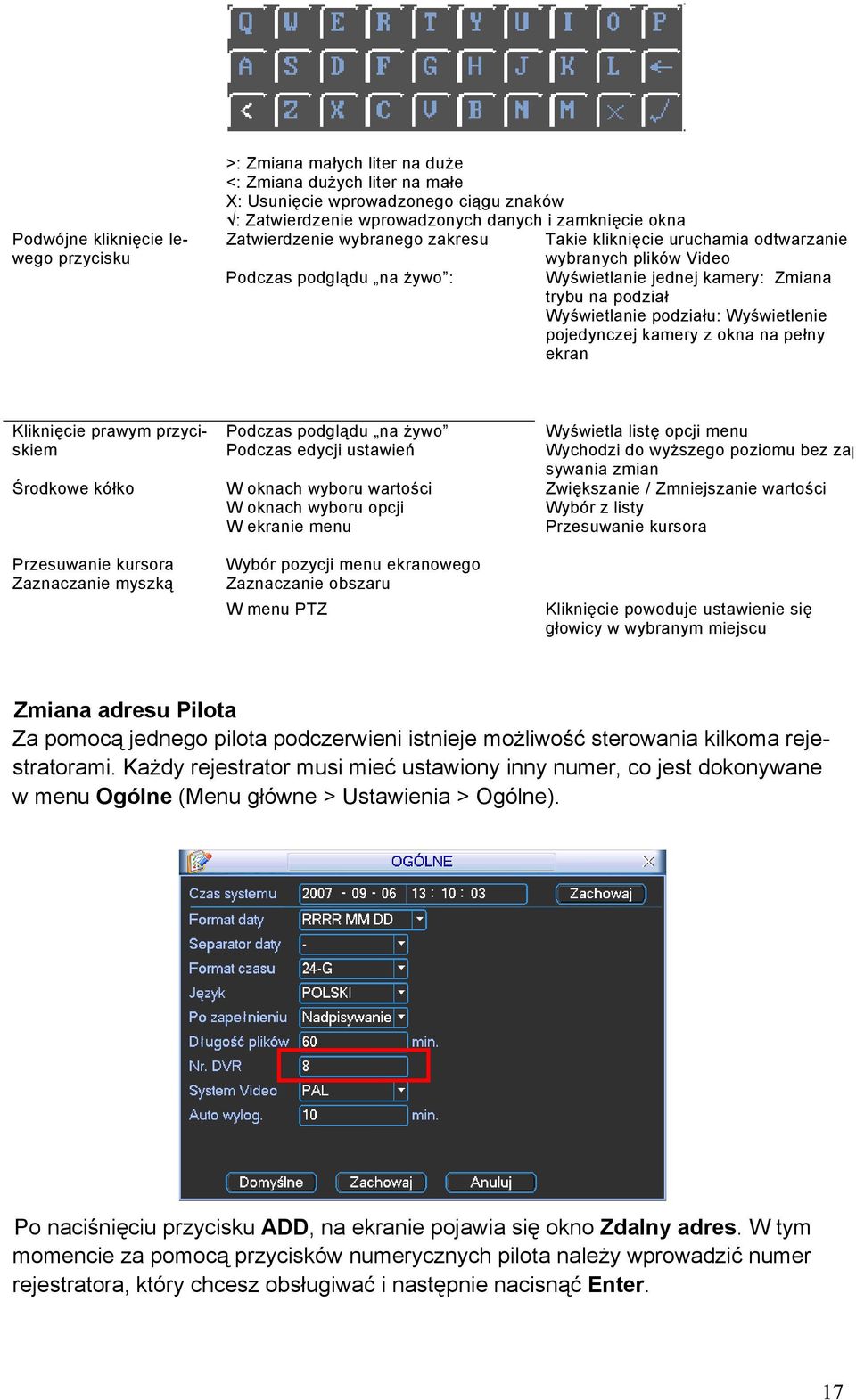 Wyświetlenie pojedynczej kamery z okna na pełny ekran Kliknięcie prawym przyciskiem Podczas podglądu na żywo Wyświetla listę opcji menu Podczas edycji ustawień Wychodzi do wyższego poziomu bez zap