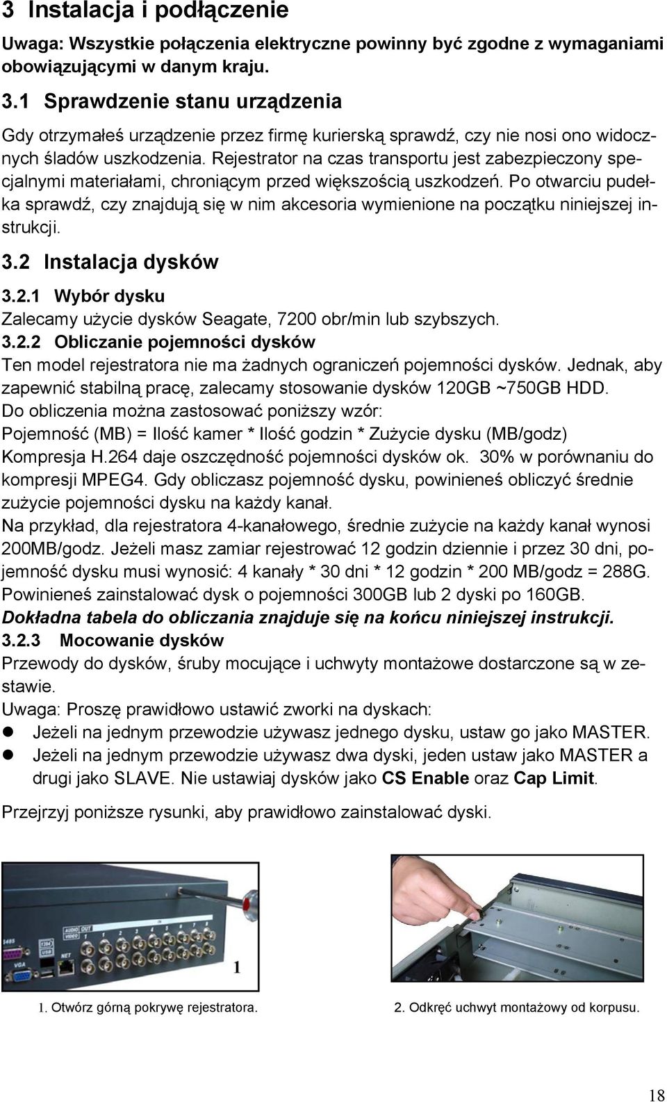 Rejestrator na czas transportu jest zabezpieczony specjalnymi materiałami, chroniącym przed większością uszkodzeń.