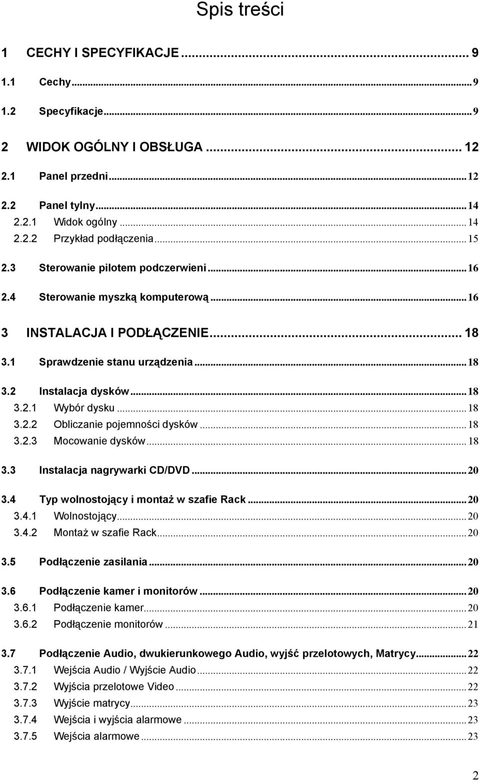 ..18 3.2.2 Obliczanie pojemności dysków...18 3.2.3 Mocowanie dysków...18 3.3 Instalacja nagrywarki CD/DVD...20 3.4 Typ wolnostojący i montaż w szafie Rack...20 3.4.1 Wolnostojący...20 3.4.2 Montaż w szafie Rack.