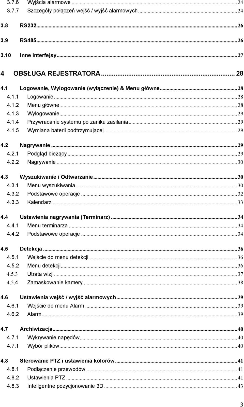 ..29 4.2 Nagrywanie...29 4.2.1 Podgląd bieżący...29 4.2.2 Nagrywanie...30 4.3 Wyszukiwanie i Odtwarzanie...30 4.3.1 Menu wyszukiwania...30 4.3.2 Podstawowe operacje...32 4.3.3 Kalendarz...33 4.