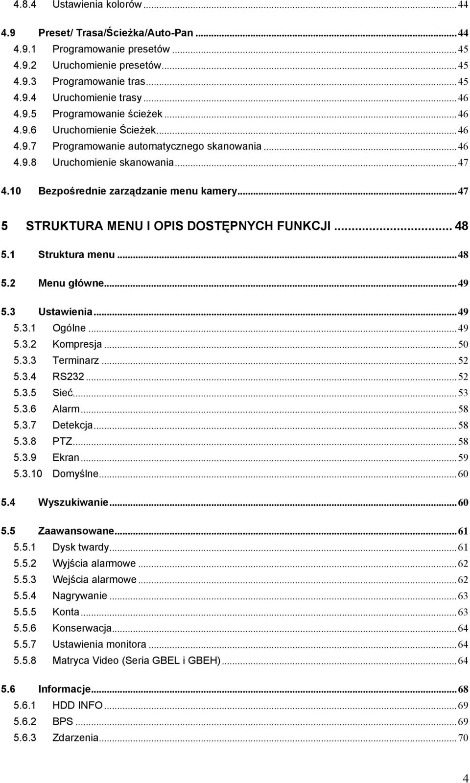 ..47 5 STRUKTURA MENU I OPIS DOSTĘPNYCH FUNKCJI... 48 5.1 Struktura menu...48 5.2 Menu główne...49 5.3 Ustawienia...49 5.3.1 Ogólne...49 5.3.2 Kompresja...50 5.3.3 Terminarz...52 5.3.4 RS232...52 5.3.5 Sieć.
