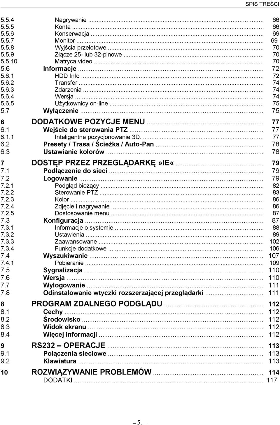 6.3 5.6.4 5.6.5 6.1.1 Wejście do sterowania PTZ... Inteligentne pozycjonowanie 3D.... 77 6.2 6.3 Presety / Trasa / Ścieżka / Auto-Pan... Ustawianie kolorów... 78 78 7 7.1 7.