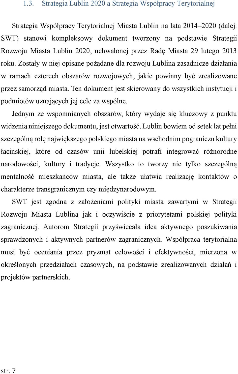 Zostały w niej opisane pożądane dla rozwoju Lublina zasadnicze działania w ramach czterech obszarów rozwojowych, jakie powinny być zrealizowane przez samorząd miasta.