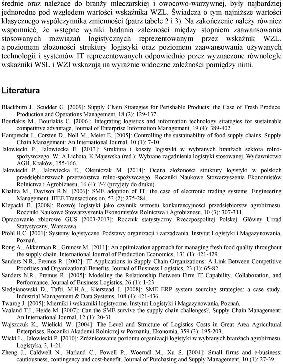 Na zakończenie należy również wspomnieć, że wstępne wyniki badania zależności między stopniem zaawansowania stosowanych rozwiązań logistycznych reprezentowanym przez wskaźnik WZL, a poziomem