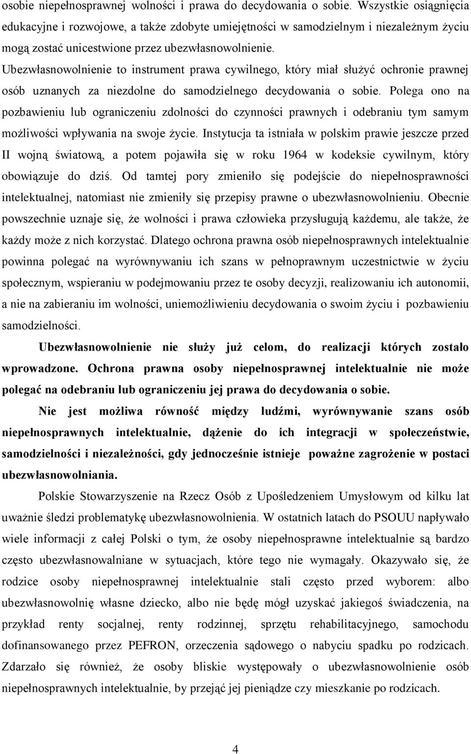 Ubezwłasnowolnienie to instrument prawa cywilnego, który miał służyć ochronie prawnej osób uznanych za niezdolne do samodzielnego decydowania o sobie.