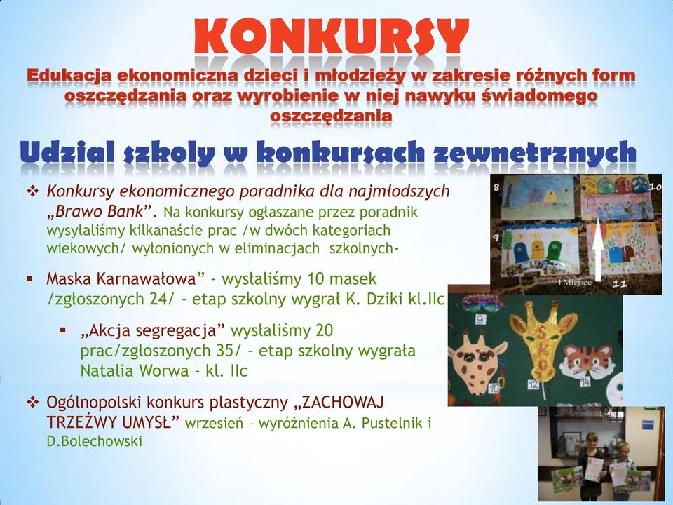 Na konkursy ogłaszane przez poradnik wysyłaliśmy kilkanaście prac /w dwóch kategoriach wiekowych/ wyłonionych w eliminacjach szkolnych- Maska Karnawałowa - wysłaliśmy