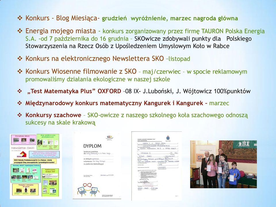 -od 7 października do 16 grudnia SKOwicze zdobywali punkty dla Polskiego Stowarzyszenia na Rzecz Osób z Upośledzeniem Umysłowym Koło w Rabce Konkurs na elektronicznego